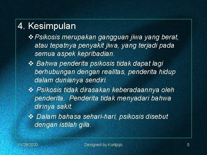 4. Kesimpulan v. Psikosis merupakan gangguan jiwa yang berat, atau tepatnya penyakit jiwa, yang