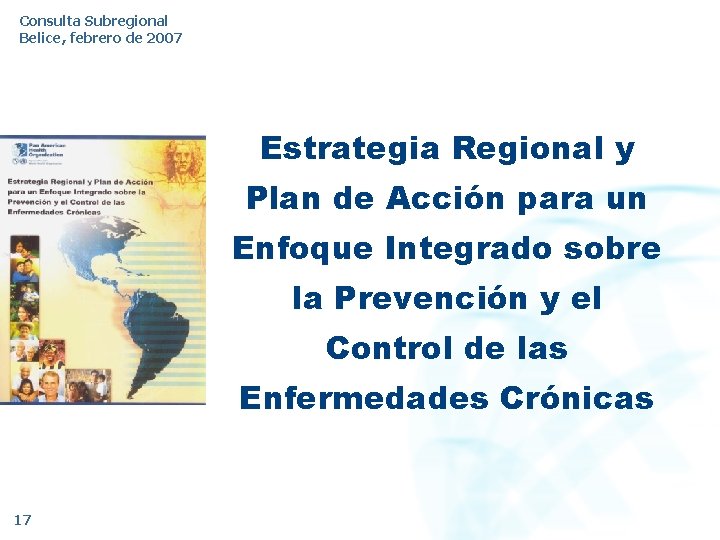 Consulta Subregional Belice, febrero de 2007 Estrategia Regional y Plan de Acción para un