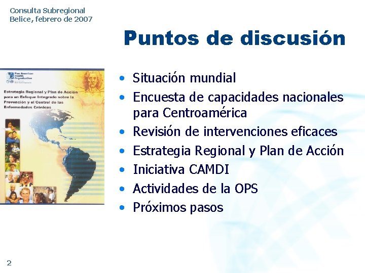 Consulta Subregional Belice, febrero de 2007 Puntos de discusión • Situación mundial • Encuesta