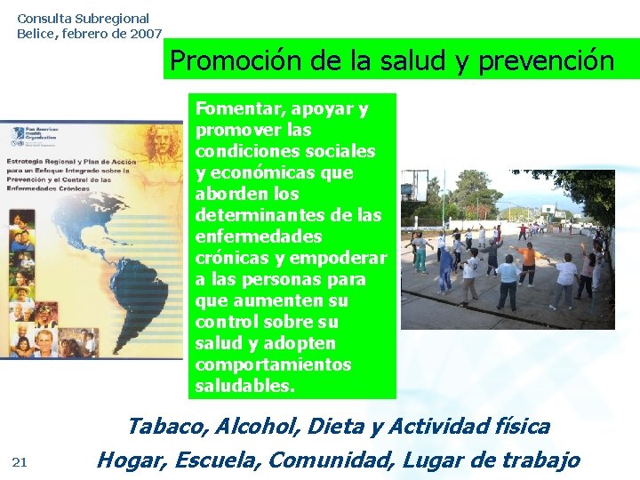 Consulta Subregional Belice, febrero de 2007 Promoción de la salud y prevención Fomentar, apoyar