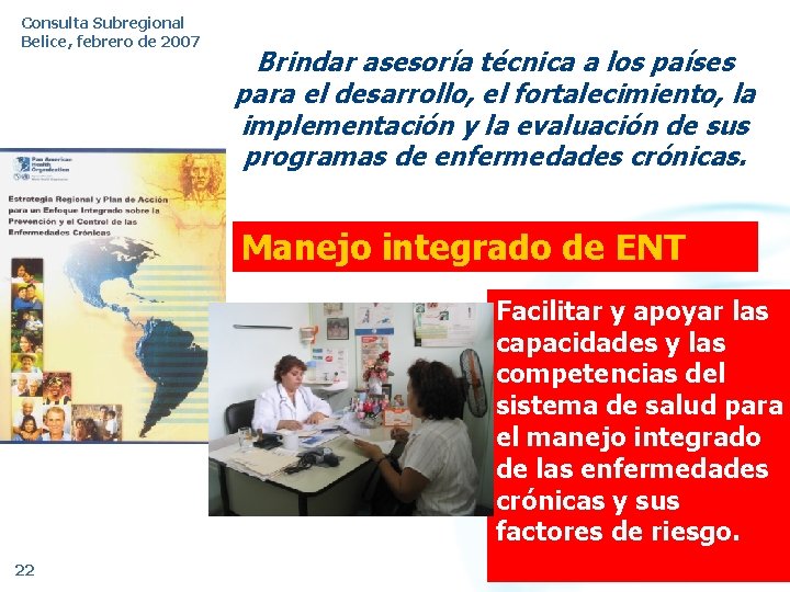 Consulta Subregional Belice, febrero de 2007 Brindar asesoría técnica a los países para el