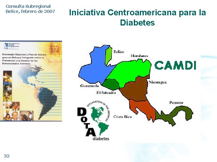 Consulta Subregional Belice, febrero de 2007 32 Iniciativa Centroamericana para la Diabetes 