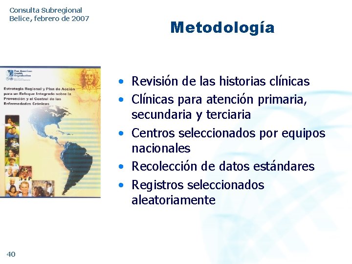 Consulta Subregional Belice, febrero de 2007 Metodología • Revisión de las historias clínicas •