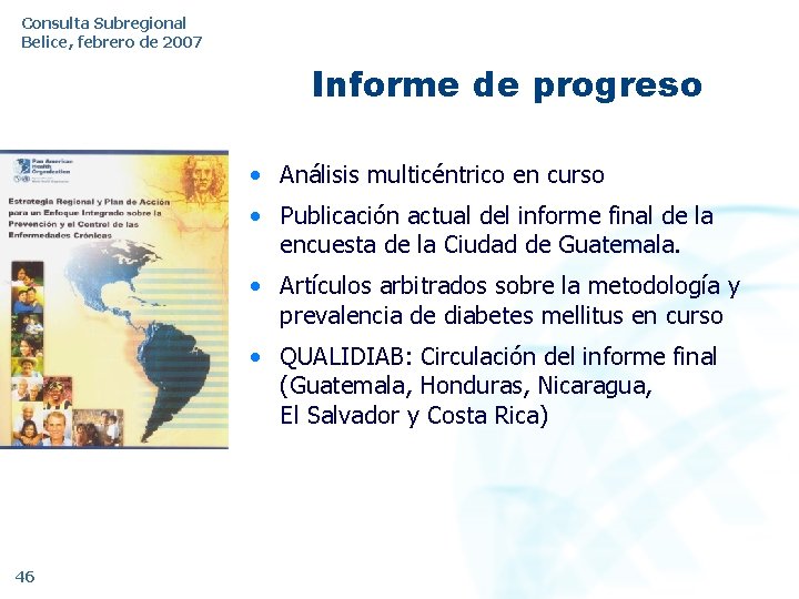Consulta Subregional Belice, febrero de 2007 Informe de progreso • Análisis multicéntrico en curso
