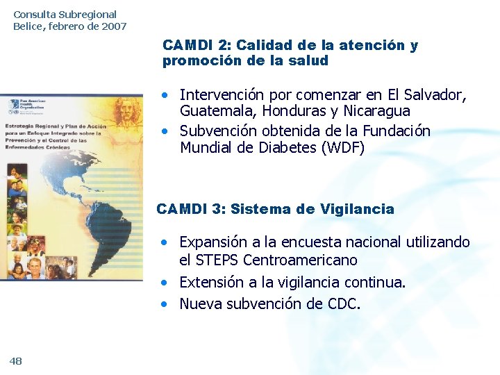 Consulta Subregional Belice, febrero de 2007 CAMDI 2: Calidad de la atención y promoción