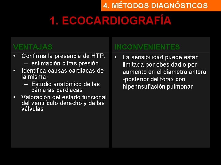 4. MÉTODOS DIAGNÓSTICOS 1. ECOCARDIOGRAFÍA VENTAJAS INCONVENIENTES • Confirma la presencia de HTP: –