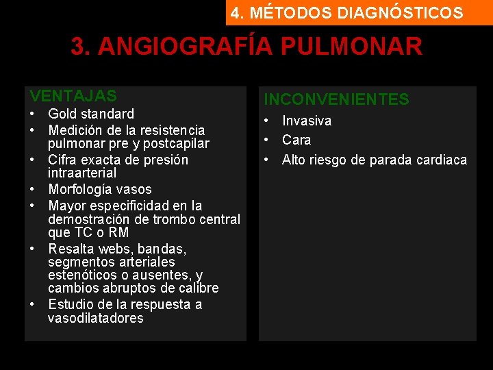 4. MÉTODOS DIAGNÓSTICOS 3. ANGIOGRAFÍA PULMONAR VENTAJAS • Gold standard • Medición de la
