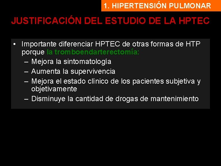 1. HIPERTENSIÓN PULMONAR JUSTIFICACIÓN DEL ESTUDIO DE LA HPTEC • Importante diferenciar HPTEC de