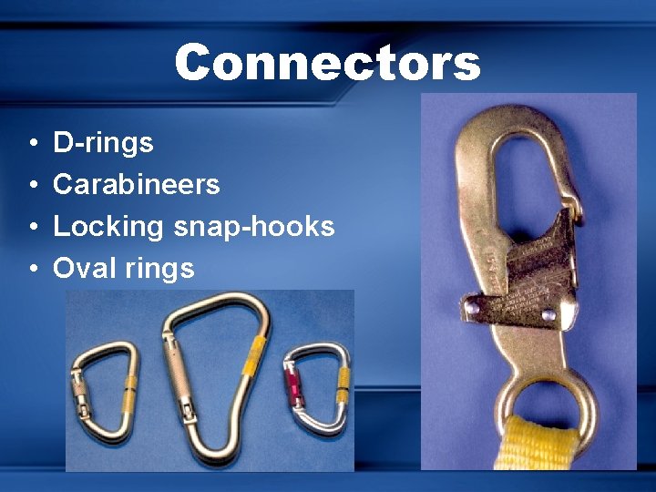 Connectors • • D-rings Carabineers Locking snap-hooks Oval rings 