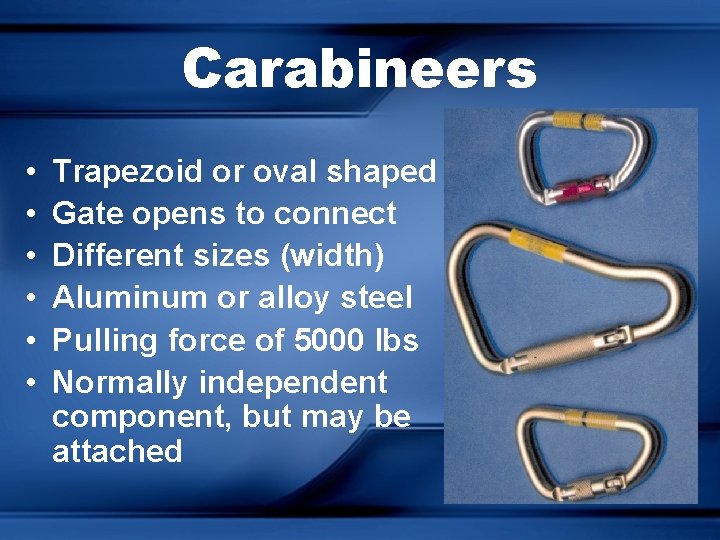 Carabineers • • • Trapezoid or oval shaped Gate opens to connect Different sizes