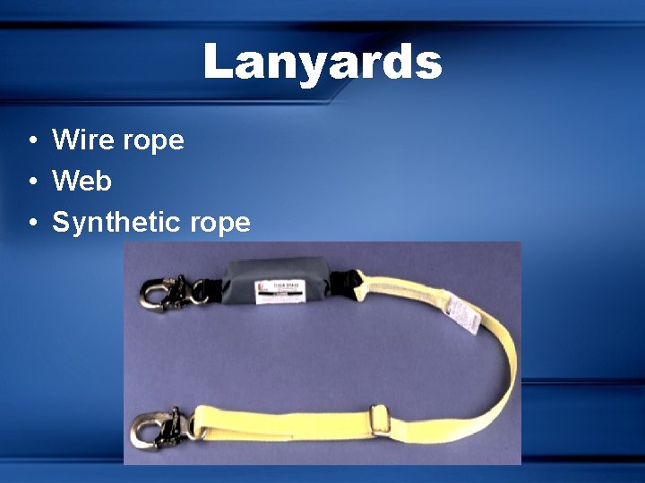 Lanyards • Wire rope • Web • Synthetic rope 