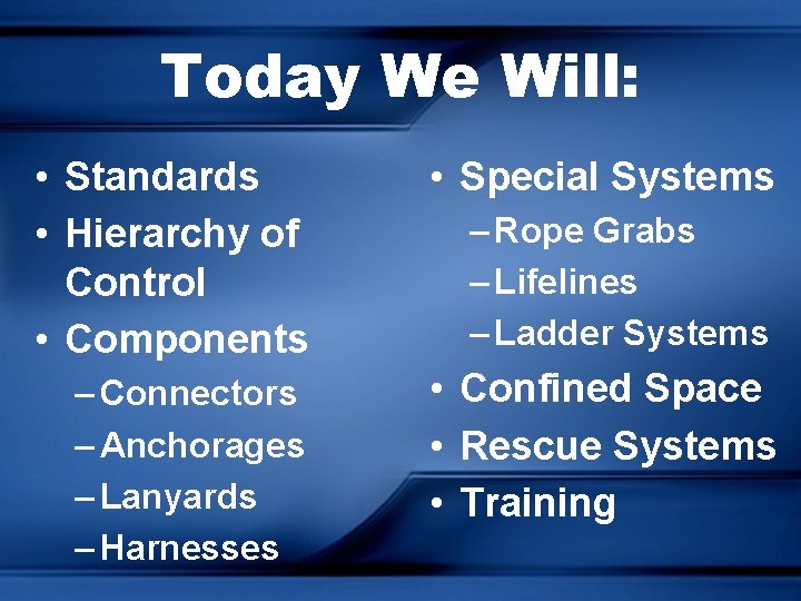 Today We Will: • Standards • Hierarchy of Control • Components • Special Systems