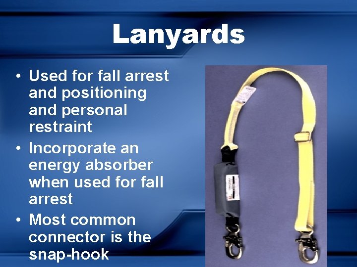 Lanyards • Used for fall arrest and positioning and personal restraint • Incorporate an