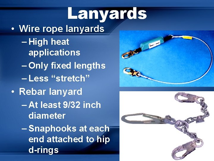 Lanyards • Wire rope lanyards – High heat applications – Only fixed lengths –