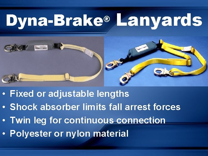 Dyna-Brake Lanyards ® • • Fixed or adjustable lengths Shock absorber limits fall arrest