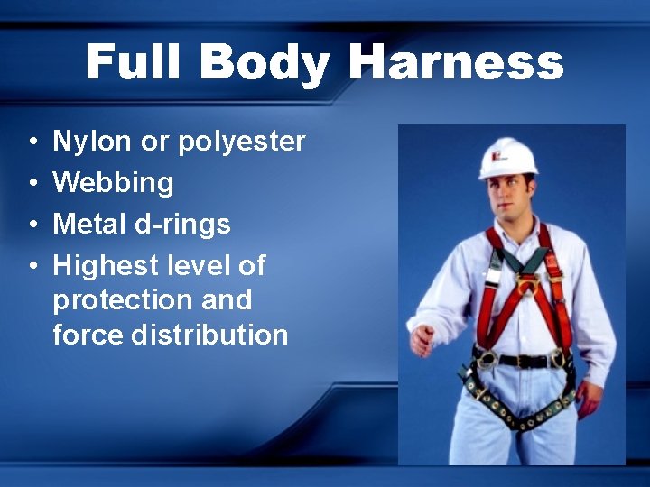 Full Body Harness • • Nylon or polyester Webbing Metal d-rings Highest level of