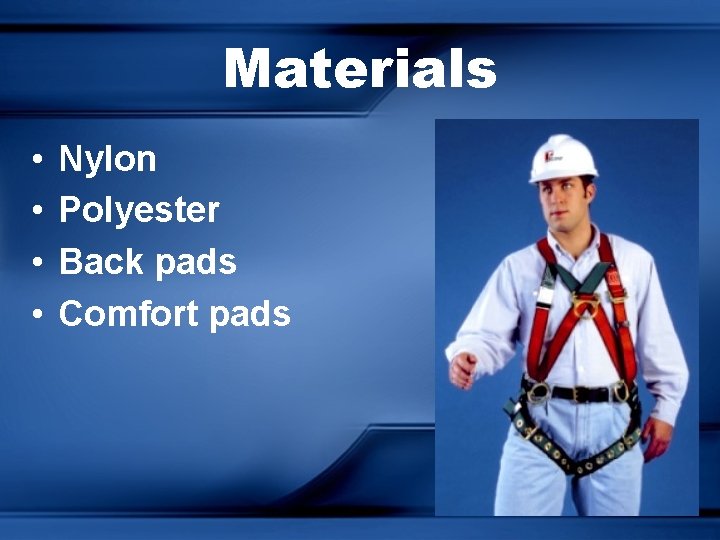 Materials • • Nylon Polyester Back pads Comfort pads 