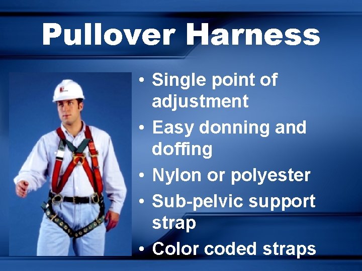 Pullover Harness • Single point of adjustment • Easy donning and doffing • Nylon