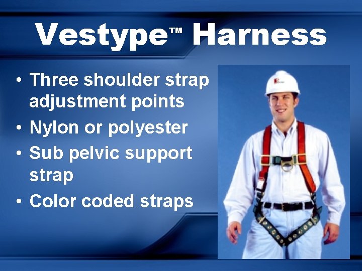 Vestype Harness ™ • Three shoulder strap adjustment points • Nylon or polyester •