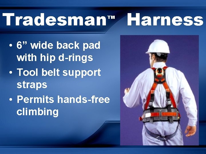 Tradesman ™ • 6” wide back pad with hip d-rings • Tool belt support