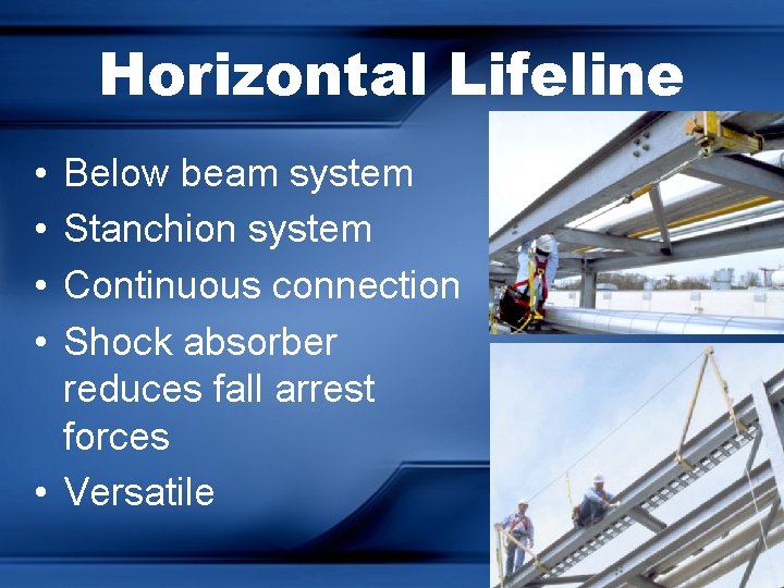 Horizontal Lifeline • • Below beam system Stanchion system Continuous connection Shock absorber reduces