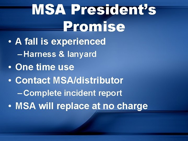 MSA President’s Promise • A fall is experienced – Harness & lanyard • One