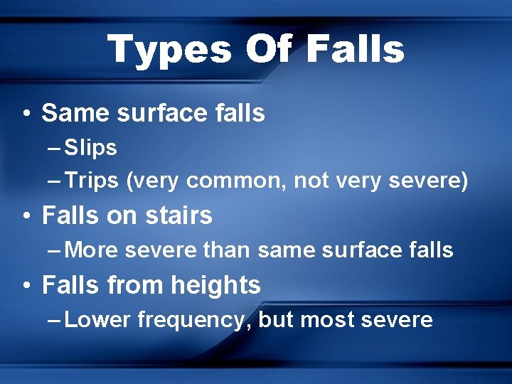 Types Of Falls • Same surface falls – Slips – Trips (very common, not