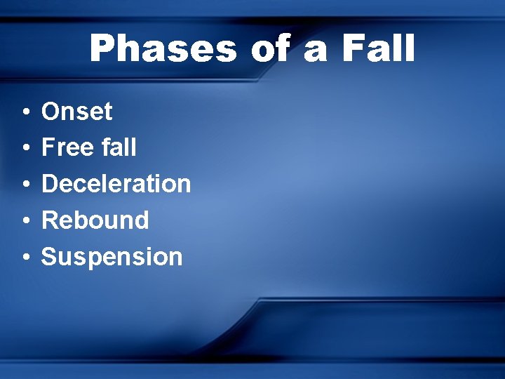 Phases of a Fall • • • Onset Free fall Deceleration Rebound Suspension 