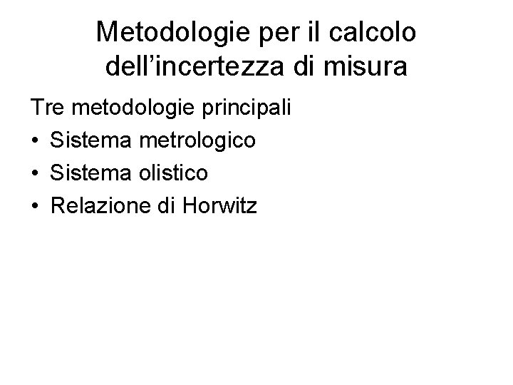 Metodologie per il calcolo dell’incertezza di misura Tre metodologie principali • Sistema metrologico •