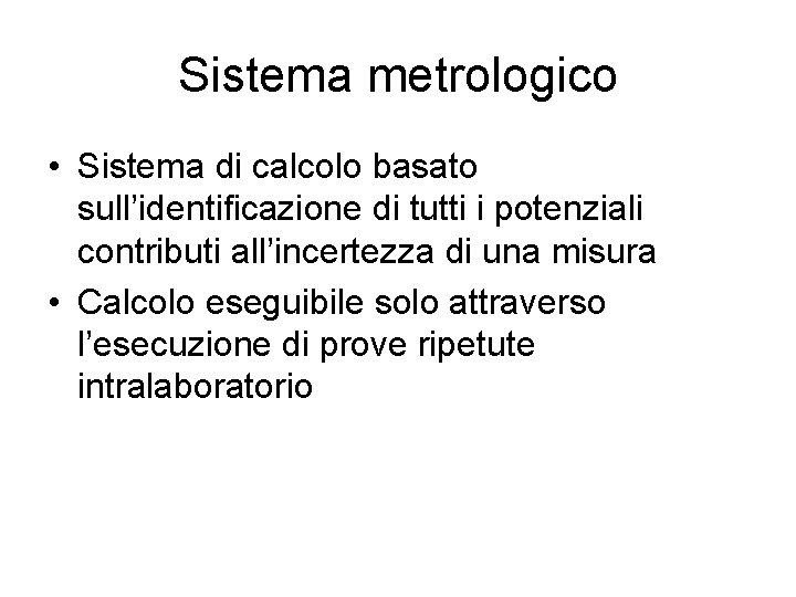 Sistema metrologico • Sistema di calcolo basato sull’identificazione di tutti i potenziali contributi all’incertezza