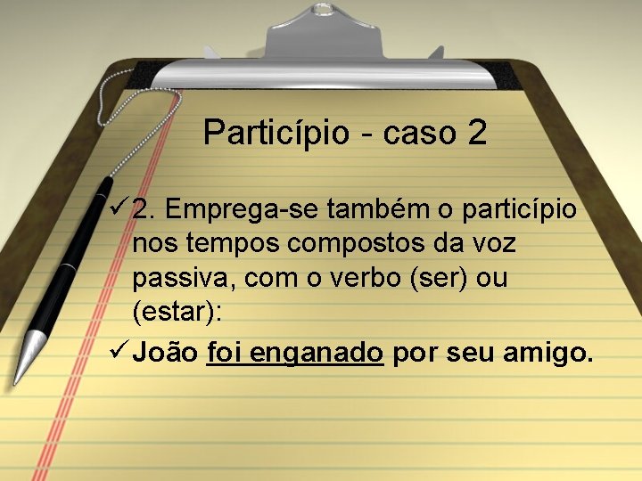 Particípio - caso 2 ü 2. Emprega-se também o particípio nos tempos compostos da