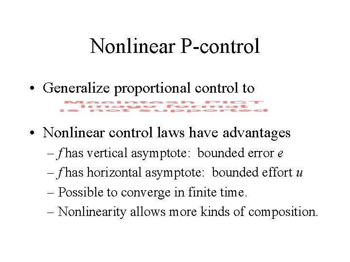 Nonlinear P-control • Generalize proportional control to • Nonlinear control laws have advantages –