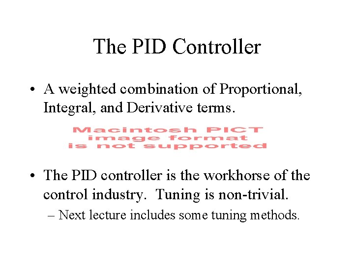The PID Controller • A weighted combination of Proportional, Integral, and Derivative terms. •