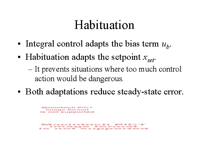 Habituation • Integral control adapts the bias term ub. • Habituation adapts the setpoint