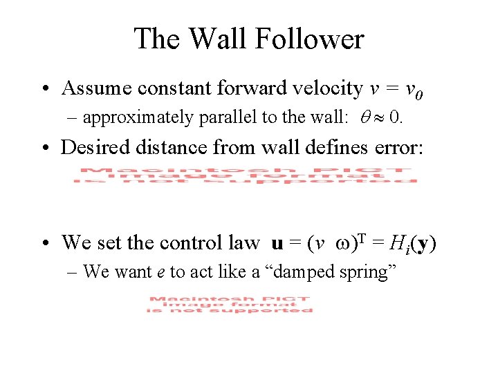 The Wall Follower • Assume constant forward velocity v = v 0 – approximately