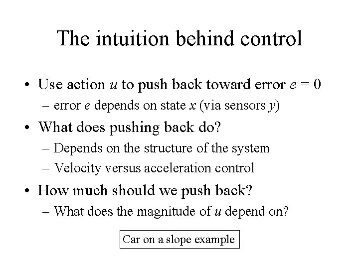 The intuition behind control • Use action u to push back toward error e