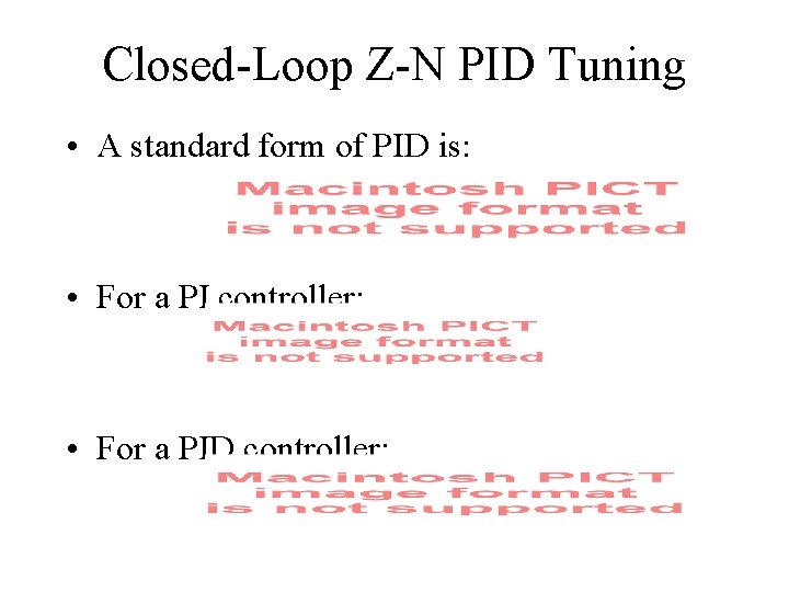 Closed-Loop Z-N PID Tuning • A standard form of PID is: • For a