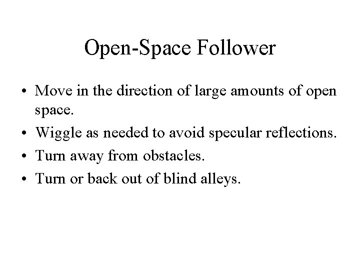 Open-Space Follower • Move in the direction of large amounts of open space. •