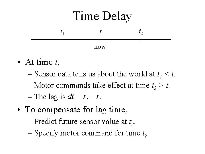 Time Delay t 1 t t 2 now • At time t, – Sensor
