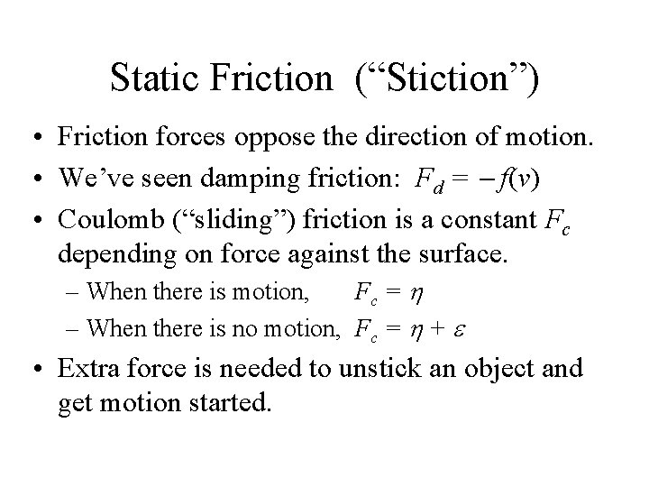 Static Friction (“Stiction”) • Friction forces oppose the direction of motion. • We’ve seen