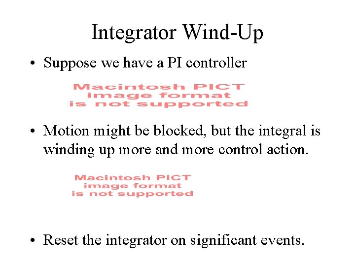 Integrator Wind-Up • Suppose we have a PI controller • Motion might be blocked,