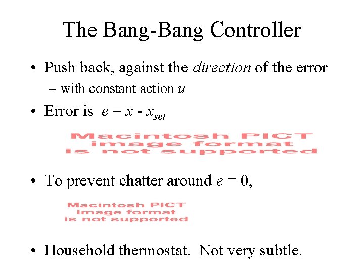 The Bang-Bang Controller • Push back, against the direction of the error – with