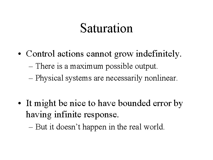 Saturation • Control actions cannot grow indefinitely. – There is a maximum possible output.