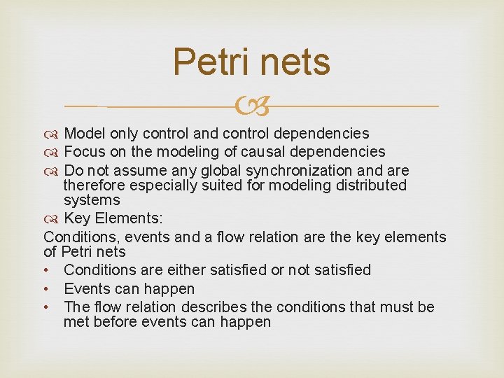 Petri nets Model only control and control dependencies Focus on the modeling of causal