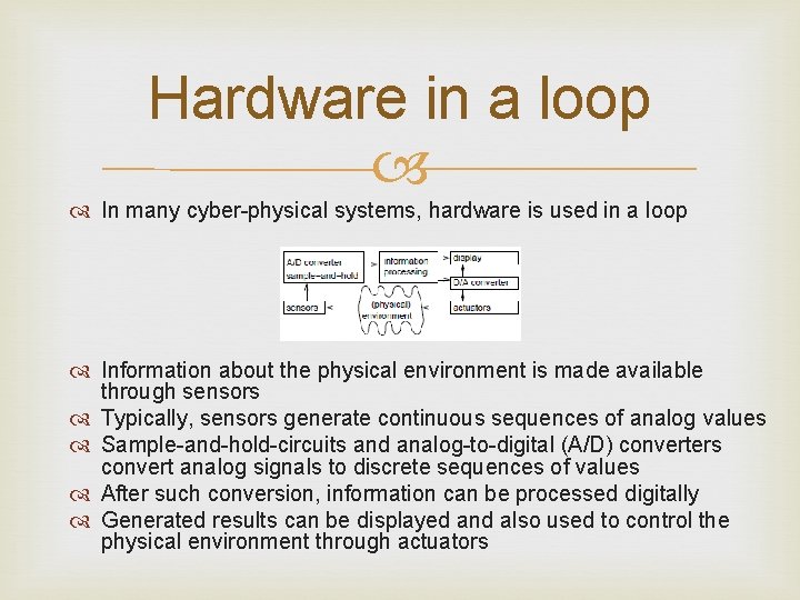 Hardware in a loop In many cyber-physical systems, hardware is used in a loop