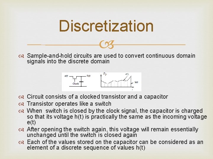 Discretization Sample-and-hold circuits are used to convert continuous domain signals into the discrete domain