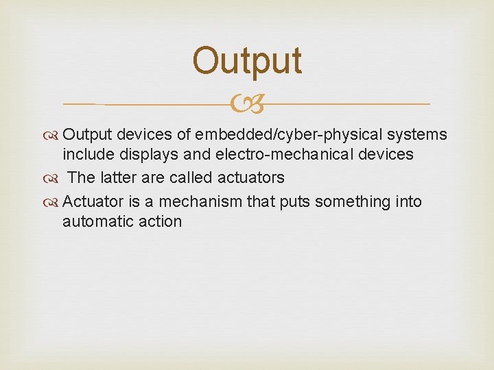 Output devices of embedded/cyber-physical systems include displays and electro-mechanical devices The latter are called