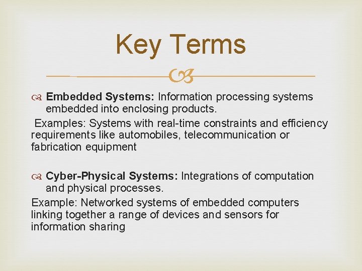Key Terms Embedded Systems: Information processing systems embedded into enclosing products. Examples: Systems with