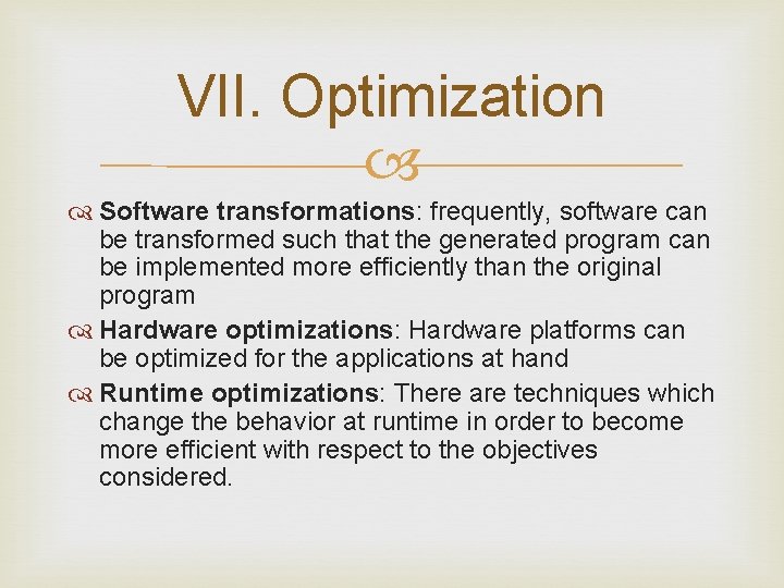VII. Optimization Software transformations: frequently, software can be transformed such that the generated program