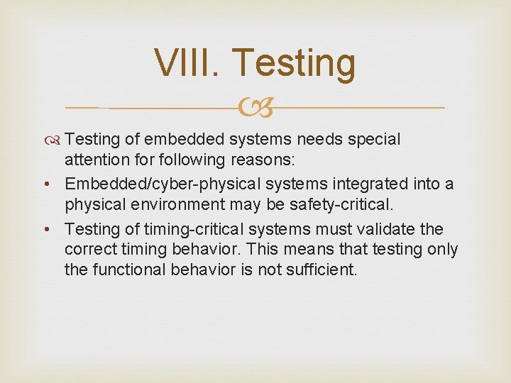 VIII. Testing of embedded systems needs special attention for following reasons: • Embedded/cyber-physical systems